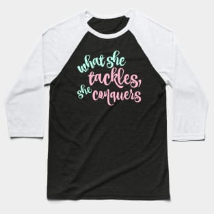 What she tackles, she conquers Baseball T-Shirt